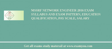 MSSRF Network Engineer 2018 Exam Syllabus And Exam Pattern, Education Qualification, Pay scale, Salary