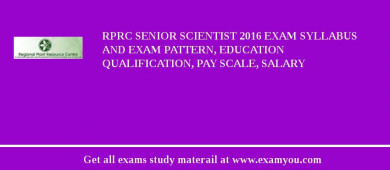 RPRC Senior Scientist 2018 Exam Syllabus And Exam Pattern, Education Qualification, Pay scale, Salary