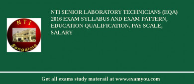 NTI Senior Laboratory Technicians (EQA) 2018 Exam Syllabus And Exam Pattern, Education Qualification, Pay scale, Salary