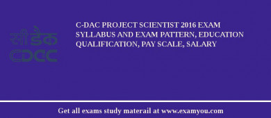 C-DAC Project Scientist 2018 Exam Syllabus And Exam Pattern, Education Qualification, Pay scale, Salary