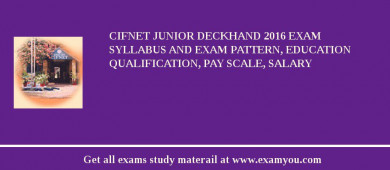 CIFNET Junior Deckhand 2018 Exam Syllabus And Exam Pattern, Education Qualification, Pay scale, Salary