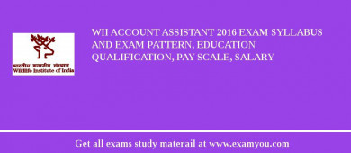 WII Account Assistant 2018 Exam Syllabus And Exam Pattern, Education Qualification, Pay scale, Salary