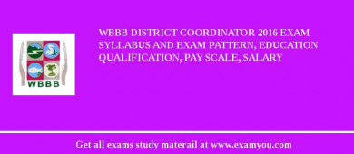 WBBB District Coordinator 2018 Exam Syllabus And Exam Pattern, Education Qualification, Pay scale, Salary