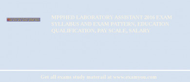 MPPHED Laboratory Assistant 2018 Exam Syllabus And Exam Pattern, Education Qualification, Pay scale, Salary
