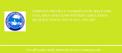 NIMHANS Project Coordinator 2018 Exam Syllabus And Exam Pattern, Education Qualification, Pay scale, Salary