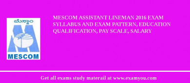 MESCOM Assistant Lineman 2018 Exam Syllabus And Exam Pattern, Education Qualification, Pay scale, Salary