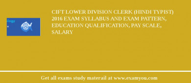 CIFT Lower Division Clerk (Hindi Typist) 2018 Exam Syllabus And Exam Pattern, Education Qualification, Pay scale, Salary
