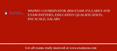 WASMO Coordinator 2018 Exam Syllabus And Exam Pattern, Education Qualification, Pay scale, Salary