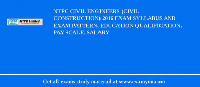 NTPC Civil Engineers (Civil Construction) 2018 Exam Syllabus And Exam Pattern, Education Qualification, Pay scale, Salary