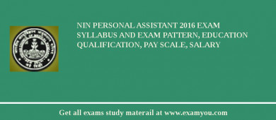 NIN Personal Assistant 2018 Exam Syllabus And Exam Pattern, Education Qualification, Pay scale, Salary