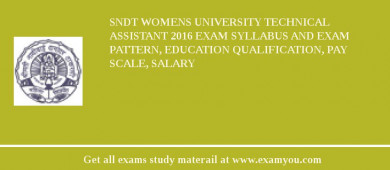 SNDT Womens University Technical Assistant 2018 Exam Syllabus And Exam Pattern, Education Qualification, Pay scale, Salary