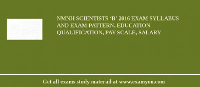 NMNH Scientists ‘B' 2018 Exam Syllabus And Exam Pattern, Education Qualification, Pay scale, Salary