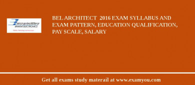 BEL Architect  2018 Exam Syllabus And Exam Pattern, Education Qualification, Pay scale, Salary
