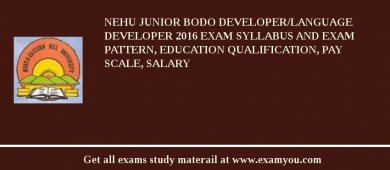 NEHU Junior Bodo Developer/Language Developer 2018 Exam Syllabus And Exam Pattern, Education Qualification, Pay scale, Salary