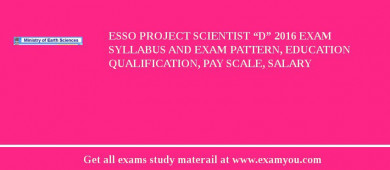 ESSO Project Scientist “D” 2018 Exam Syllabus And Exam Pattern, Education Qualification, Pay scale, Salary