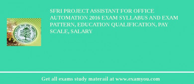 SFRI Project Assistant for Office Automation 2018 Exam Syllabus And Exam Pattern, Education Qualification, Pay scale, Salary