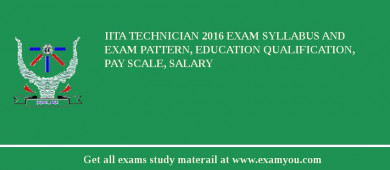 IITA Technician 2018 Exam Syllabus And Exam Pattern, Education Qualification, Pay scale, Salary