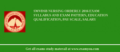 SMVDSB Nursing Orderly 2018 Exam Syllabus And Exam Pattern, Education Qualification, Pay scale, Salary