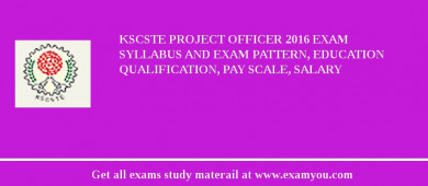 KSCSTE Project Officer 2018 Exam Syllabus And Exam Pattern, Education Qualification, Pay scale, Salary