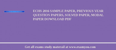 ECHS 2018 Sample Paper, Previous Year Question Papers, Solved Paper, Modal Paper Download PDF