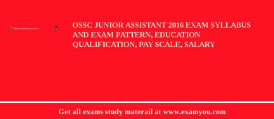 OSSC Junior Assistant 2018 Exam Syllabus And Exam Pattern, Education Qualification, Pay scale, Salary