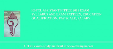KSTCL Assistant Fitter 2018 Exam Syllabus And Exam Pattern, Education Qualification, Pay scale, Salary