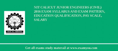 NIT Calicut Junior Engineers (Civil) 2018 Exam Syllabus And Exam Pattern, Education Qualification, Pay scale, Salary