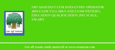 NBT Assistant Cum Data Entry Operator 2018 Exam Syllabus And Exam Pattern, Education Qualification, Pay scale, Salary