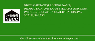 NBCC Assistant (Printing &amp; Production) 2018 Exam Syllabus And Exam Pattern, Education Qualification, Pay scale, Salary
