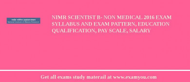 NIMR Scientist B- Non Medical 2018 Exam Syllabus And Exam Pattern, Education Qualification, Pay scale, Salary