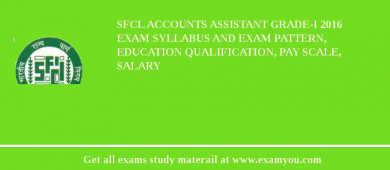 SFCL Accounts Assistant Grade-I 2018 Exam Syllabus And Exam Pattern, Education Qualification, Pay scale, Salary