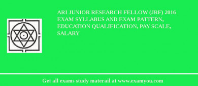 ARI Junior Research Fellow (JRF) 2018 Exam Syllabus And Exam Pattern, Education Qualification, Pay scale, Salary