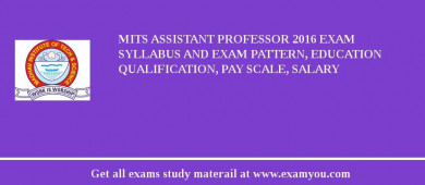 MITS Assistant Professor 2018 Exam Syllabus And Exam Pattern, Education Qualification, Pay scale, Salary