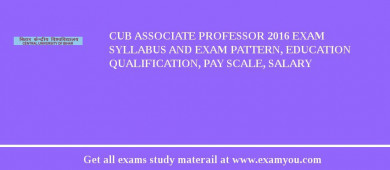 CUB Associate Professor 2018 Exam Syllabus And Exam Pattern, Education Qualification, Pay scale, Salary