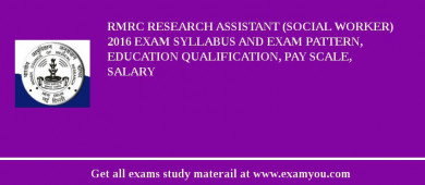 RMRC Research Assistant (Social Worker) 2018 Exam Syllabus And Exam Pattern, Education Qualification, Pay scale, Salary