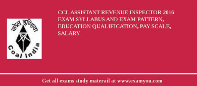 CCL Assistant Revenue Inspector 2018 Exam Syllabus And Exam Pattern, Education Qualification, Pay scale, Salary