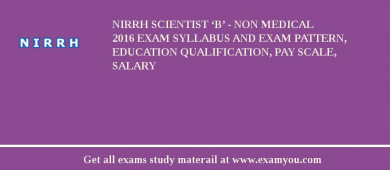 NIRRH Scientist ‘B’ - Non Medical 2018 Exam Syllabus And Exam Pattern, Education Qualification, Pay scale, Salary
