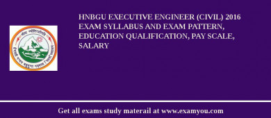 HNBGU Executive Engineer (Civil) 2018 Exam Syllabus And Exam Pattern, Education Qualification, Pay scale, Salary