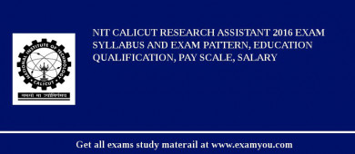 NIT Calicut Research Assistant 2018 Exam Syllabus And Exam Pattern, Education Qualification, Pay scale, Salary