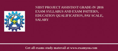 NIIST Project Assistant Grade-IV 2018 Exam Syllabus And Exam Pattern, Education Qualification, Pay scale, Salary