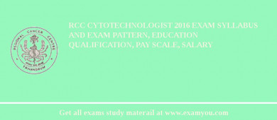 RCC Cytotechnologist 2018 Exam Syllabus And Exam Pattern, Education Qualification, Pay scale, Salary