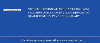 NWKRTC Technical Assistant 2018 Exam Syllabus And Exam Pattern, Education Qualification, Pay scale, Salary
