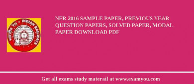 NFR 2018 Sample Paper, Previous Year Question Papers, Solved Paper, Modal Paper Download PDF