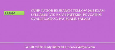 CUHP Junior Research Fellow 2018 Exam Syllabus And Exam Pattern, Education Qualification, Pay scale, Salary