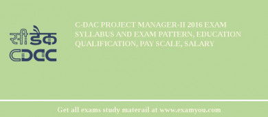 C-DAC Project Manager-II 2018 Exam Syllabus And Exam Pattern, Education Qualification, Pay scale, Salary