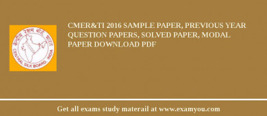 CMER&TI 2018 Sample Paper, Previous Year Question Papers, Solved Paper, Modal Paper Download PDF