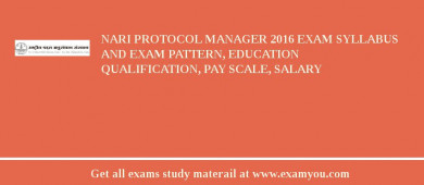 NARI Protocol Manager 2018 Exam Syllabus And Exam Pattern, Education Qualification, Pay scale, Salary