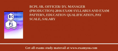 BCPL Sr. Officer/ Dy. Manager (Production) 2018 Exam Syllabus And Exam Pattern, Education Qualification, Pay scale, Salary