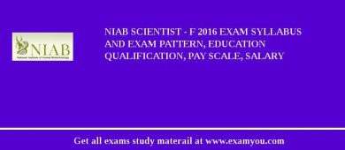 NIAB Scientist - F 2018 Exam Syllabus And Exam Pattern, Education Qualification, Pay scale, Salary
