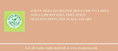 JNKVV Skilled helper 2018 Exam Syllabus And Exam Pattern, Education Qualification, Pay scale, Salary
